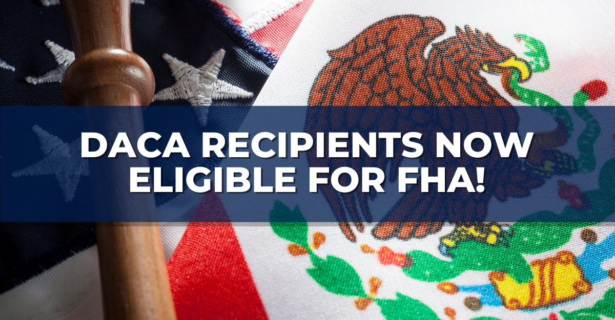 FHA Policy Update: DACA Recipients Now Eligible for Loans