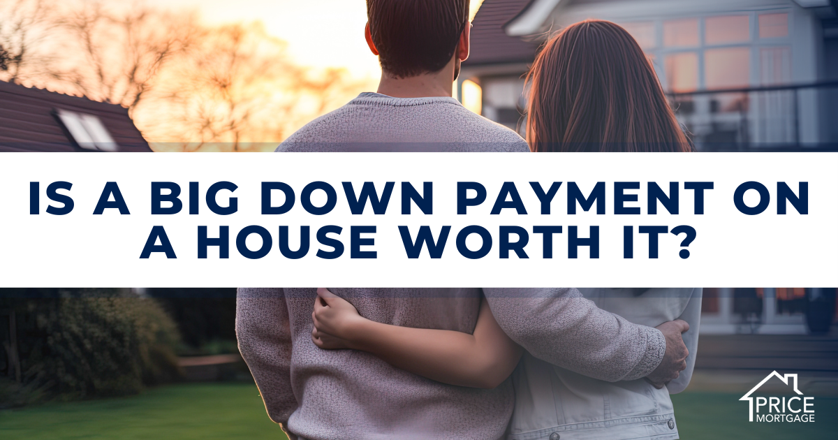 Is a Big Down Payment on a House Worth It?